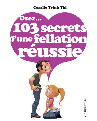 Osez...103 secrets d'une fellation réussie 