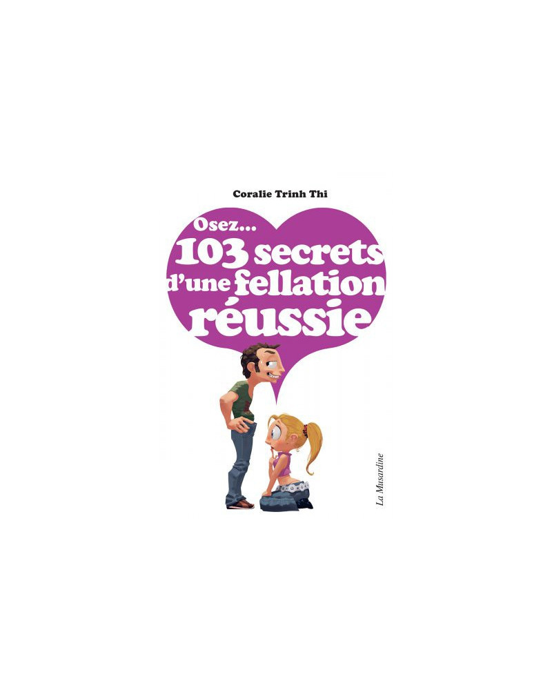 Osez...103 secrets d'une fellation réussie 