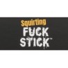 Squirting Fuck Stick